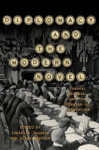 Diplomacy and the Modern Novel : France, Britain, and the Mission of Literature - Isabelle Daunais