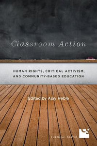 Classroom Action : Human Rights, Critical Activism, and Community-Based Education - Ajay Heble