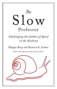 The Slow Professor : Challenging the Culture of Speed in the Academy - Maggie Berg