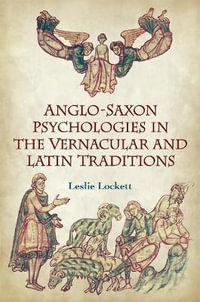 Anglo-Saxon Psychologies in the Vernacular and Latin Traditions : Toronto Anglo-Saxon Series - Leslie Lockett