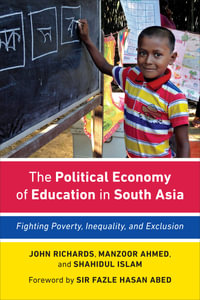 The Political Economy of Education in South Asia : Fighting Poverty, Inequality, and Exclusion - John Richards