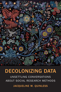 Decolonizing Data : Unsettling Conversations about Social Research Methods - Jacqueline M. Quinless