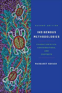 Indigenous Methodologies 2ed : Characteristics, Conversations, and Contexts - Margaret Kovach