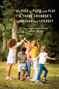 Role of Play and Place in Young Children's Language and Literacy - Shelley Stagg Peterson