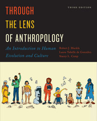 Through the Lens of Anthropology : An Introduction to Human Evolution and Culture, Third Edition - Robert Muckle