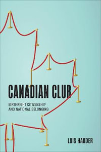 Canadian Club : Birthright Citizenship and National Belonging - Lois Harder