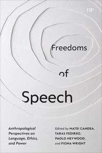 Freedoms of Speech : Anthropological Perspectives on Language, Ethics, and Power - Matea Candea