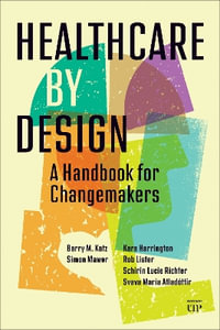 Healthcare by Design : A User's Guide to Healthcare Improvement - Barry Katz