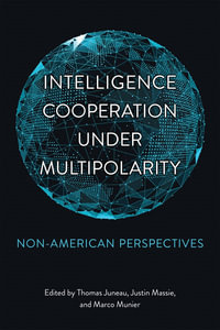 Intelligence Cooperation under Multipolarity : Non-American Perspectives - Thomas Juneau