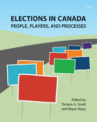 Elections in Canada : People, Players, and Processes - Tamara A. Small