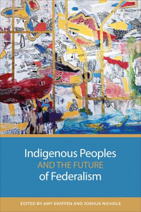 Indigenous Peoples and the Future of Federalism - Amy Swiffen