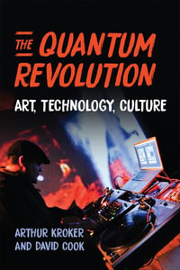 The Quantum Revolution : Art, Technology, Culture - Arthur Kroker