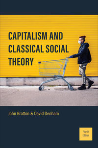 Capitalism and Classical Social Theory : Fourth Edition - John Bratton