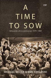 A Time to Sow : Refusenik Life in Leningrad, 1979-1989 - Michael Beizer