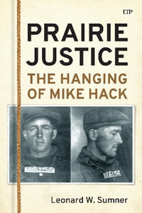 Prairie Justice : The Hanging of Mike Hack - Wayne Sumner