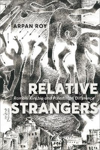 Relative Strangers : Romani Kinship and Palestinian Difference - Arpan Roy