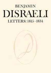 Benjamin Disraeli Letters : 1815-1834, Volume I - Benjamin Disraeli