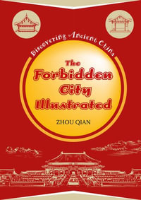 The Forbidden City Illustrated : Discovering Ancient China - Qian Zhou