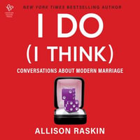 I Do (I Think) : Conversations About Modern Marriage - Allison Raskin