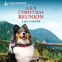 A K-9 Christmas Reunion : K-9 Companions : Book 25 - Tanya Eby