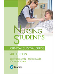 Nursing Student's Clinical Survival Guide : 4th Edition - Kerry Reid-Searl