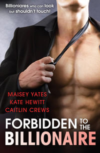 Forbidden To The Billionaire - 3 Book Box Set : The Forbidden Series Book 2 - Maisey Yates