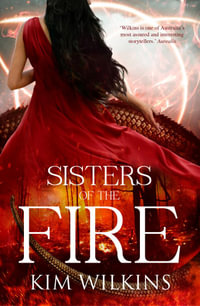 SISTERS OF THE FIRE : Blood and Gold - Kim Wilkins