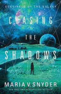 Chasing The Shadows : Sentinels of the Galaxy - Maria V. Snyder