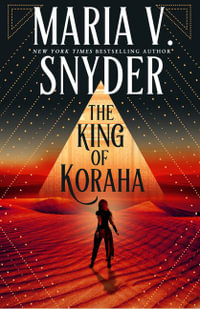 The King of Koraha : Archives of the Invisible Sword: Book 3 - Maria V. Snyder