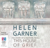 This House of Grief - Helen Garner