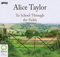 To School Through The Fields : 4 Audio CDs included - Alice Taylor