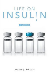 Life on Insulin : A Memoir - Andrew J. Schreier