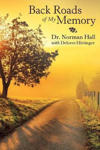 Back Roads of My Memory - Dr. Norman Hall