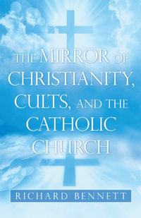 The Mirror of Christianity, Cults, and the Catholic Church - Richard Bennett