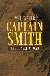 Captain Smith : The Jungle at War - M. J. Weber