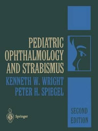 Pediatric Ophthalmology and Strabismus - Kenneth W. Wright