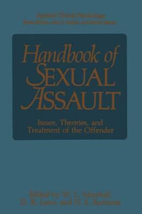 Handbook of Sexual Assault : Issues, Theories, and Treatment of the Offender - William Lamont Marshall