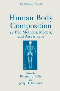 Human Body Composition : In Vivo Methods, Models, and Assessment - Kenneth J. Ellis