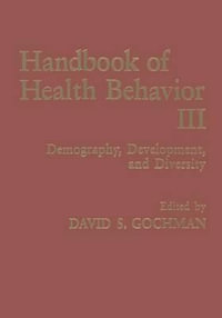 Handbook of Health Behavior Research III : Demography, Development, and Diversity - David S. Gochman