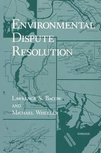 Environmental Dispute Resolution : Environment, Development and Public Policy: Environmental Policy and Planning - Lawrence S. Bacow