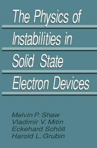 The Physics of Instabilities in Solid State Electron Devices - Harold L. Grubin