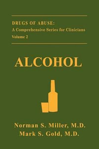 Alcohol : Drugs of Abuse: A Comprehensive Series for Clinicians - Norman S. Miller