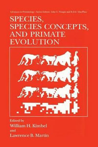 Species, Species Concepts and Primate Evolution : Advances in Primatology - William H. Kimbel