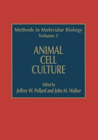 Animal Cell Culture : Methods in Molecular Biology - Jeffrey W. Pollard