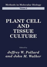 Plant Cell and Tissue Culture : Methods in Molecular Biology - Jeffrey W. Pollard