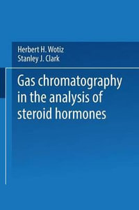 Gas Chromatography in the Analysis of Steroid Hormones - Herbert H. Wotiz