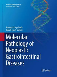 Molecular Pathology of Neoplastic Gastrointestinal Diseases : Molecular Pathology Library - Antonia R. Sepulveda