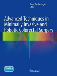 Advanced Techniques in Minimally Invasive and Robotic Colorectal Surgery - Ovunc Bardakcioglu