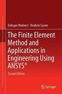 The Finite Element Method and Applications in Engineering Using ANSYS (R) - Erdogan Madenci