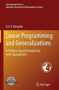 Linear Programming and Generalizations : A Problem-based Introduction with Spreadsheets - Eric V. Denardo